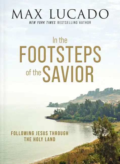 In the Footsteps of the Savior: Following Jesus Through the Holy Land - Hardcover