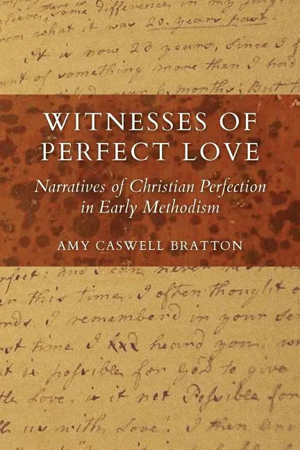 Witnesses of Perfect Love: Narratives of Christian Perfection in Early Methodism - Paperback