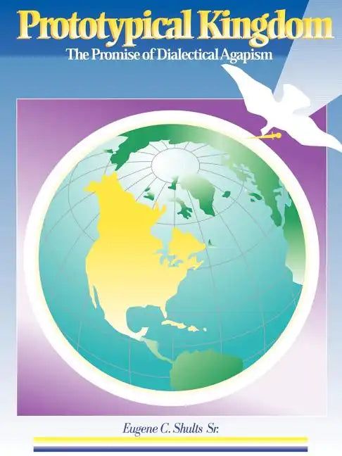 Prototypical Kingdom: The Promise of Dialectical Agapism - Paperback