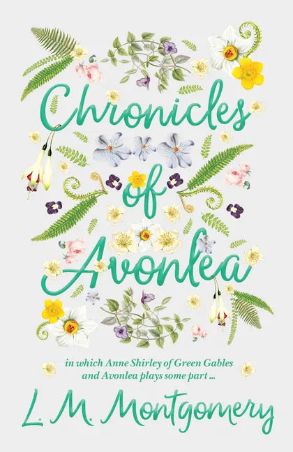 Chronicles of Avonlea, in Which Anne Shirley of Green Gables and Avonlea Plays Some Part .. - Paperback