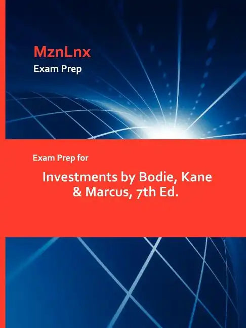 Exam Prep for Investments by Bodie, Kane & Marcus, 7th Ed. - Paperback