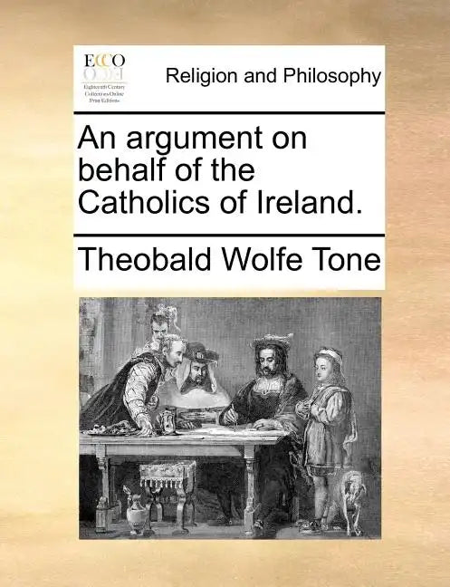 An Argument on Behalf of the Catholics of Ireland. - Paperback