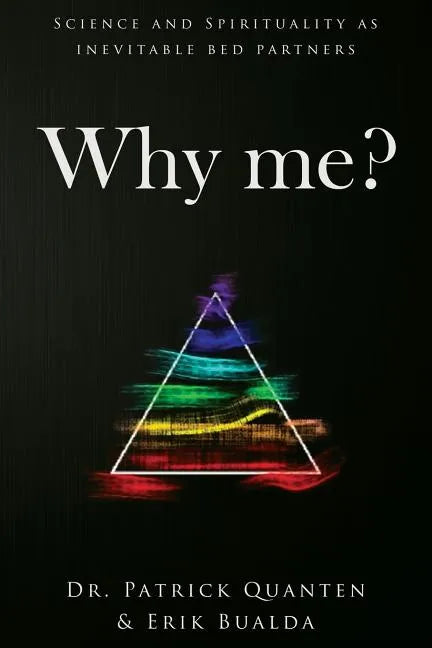 Why me?: Science and Spirituality as inevitable bed partners - Paperback
