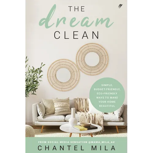 The Dream Clean: Simple, Budget-Friendly, Eco-Friendly Ways to Make Your Home Beautiful - Paperback