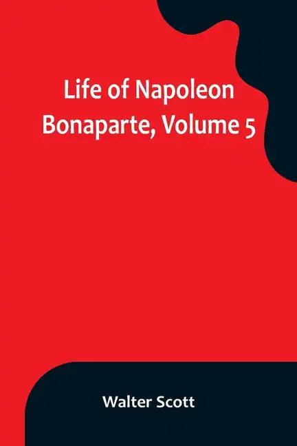 Life of Napoleon Bonaparte, Volume 5 - Paperback