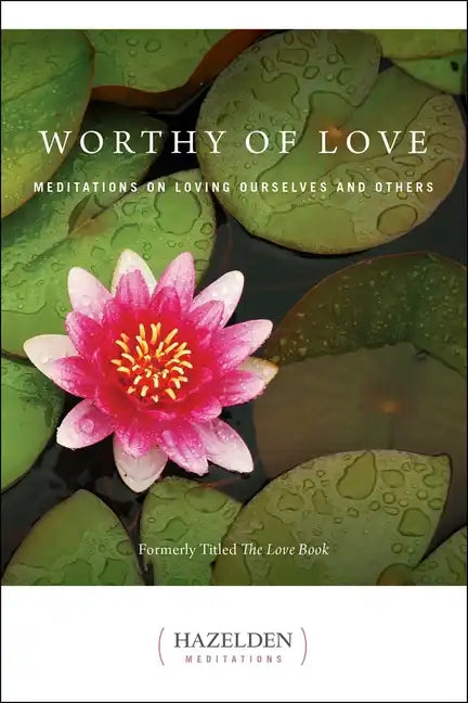 Worthy of Love: Meditations on Loving Ourselves and Others - Paperback