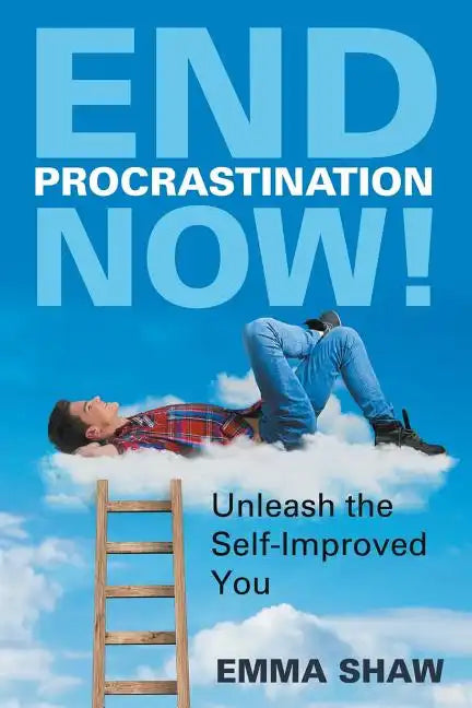 End Procrastination Now!: Unleash the Self-Improved You - Paperback