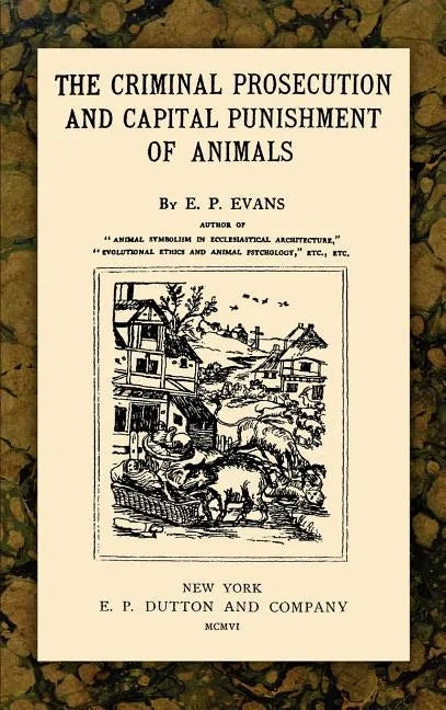 The Criminal Prosecution and Capital Punishment of Animals - Hardcover