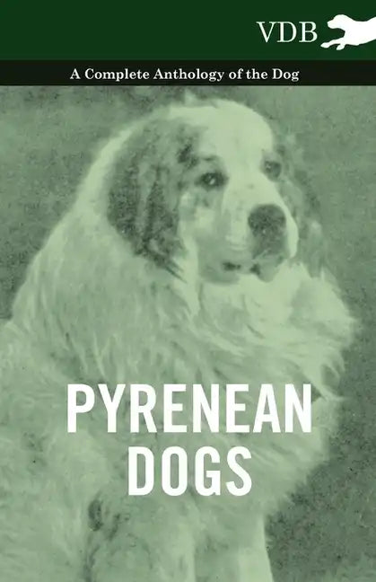 Pyrenean Dogs - A Complete Anthology of the Dog - Paperback