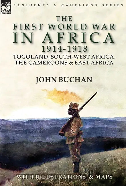 The First World War in Africa 1914-1918: Togoland, South-West Africa, the Cameroons & East Africa - Hardcover