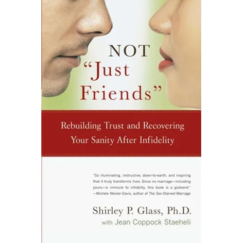 Not Just Friends: Rebuilding Trust and Recovering Your Sanity After Infidelity - Paperback