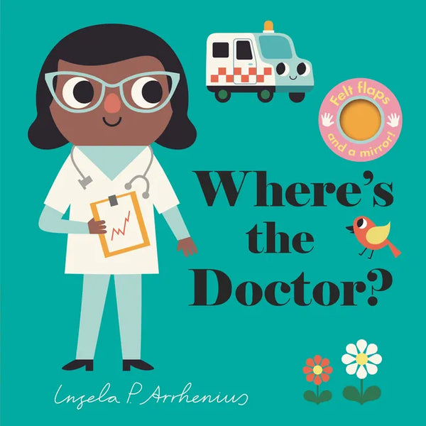 Where's the Doctor?: (An Interactive, Sensory Lift-The-Flap Book with Felt Flaps and a Mirror for Babies & Toddlers. Friendly Arctic Animals Include a - Board Book