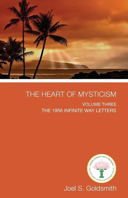 The Heart of Mysticism: Volume III - The 1956 Infinite Way Letters - Paperback