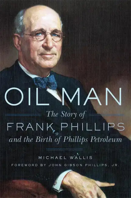 Oil Man: The Story of Frank Phillips and the Birth of Phillips Petroleum - Paperback