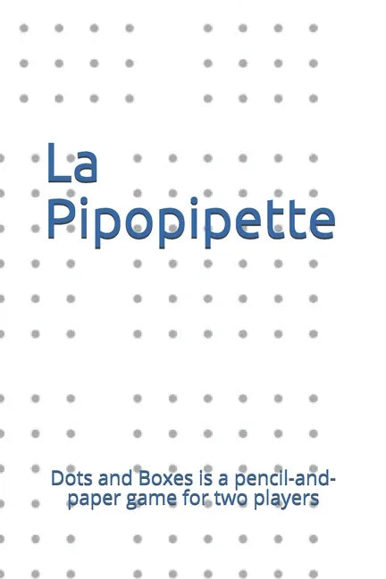 La Pipopipette: Dots and Boxes is a pencil-and-paper game for two players - Paperback