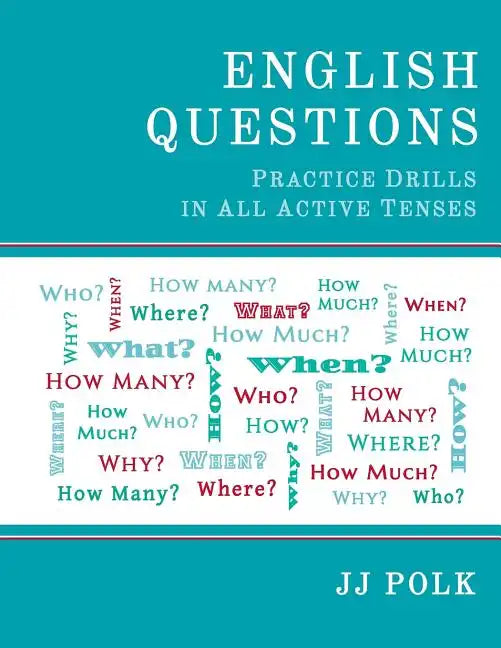 English Questions: Practice Drills In All Active Tenses - Paperback