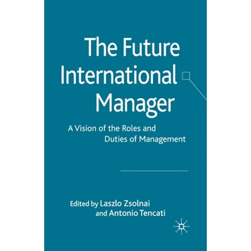 The Future International Manager: A Vision of the Roles and Duties of Management - Paperback