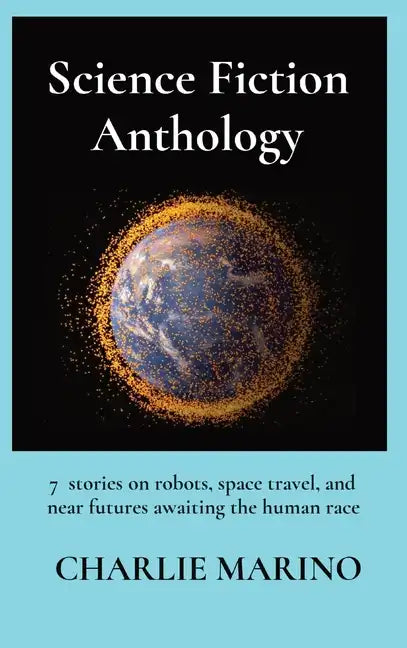Science Fiction Anthology: 9 stories on space travel and near futures awaiting the human race - Hardcover