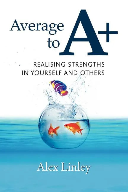 Average to A+: Realising Strengths in Yourself and Others - Paperback