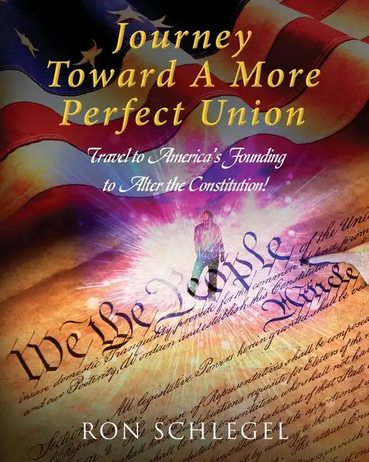 Journey Toward A More Perfect Union: Travel to America's Founding to Alter the Constitution! - Paperback