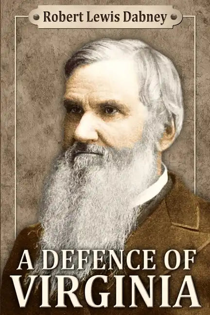 A Defence of Virginia: And Through Her of the South in the Recent and Pending Contests Against the Sectional Party - Paperback