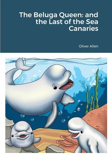 The Beluga Queen: and the Last of the Sea Canaries - Paperback