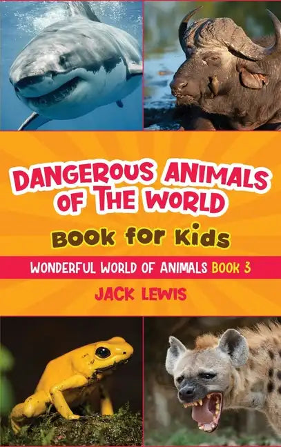 Dangerous Animals of the World Book for Kids: Astonishing photos and fierce facts about the deadliest animals on the planet! - Hardcover