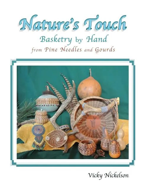 Nature's Touch: Basketry by Hand From Pine Needles and Gourds - Paperback