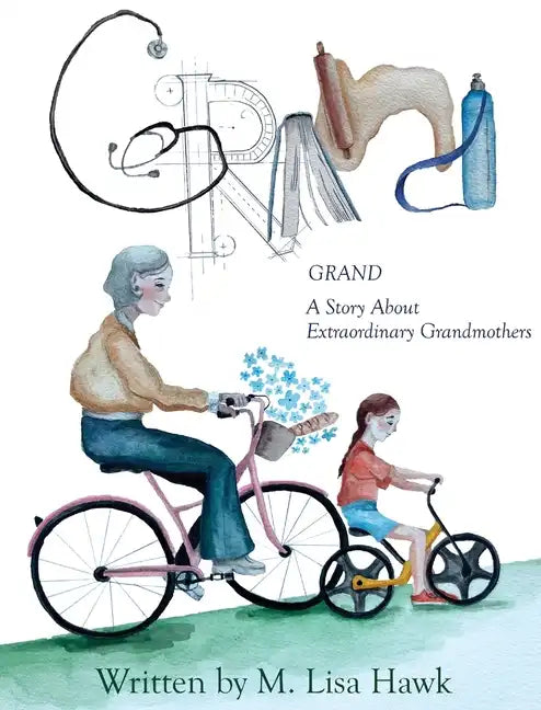 Grand, A Story About Extraordinary Grandmothers - Hardcover