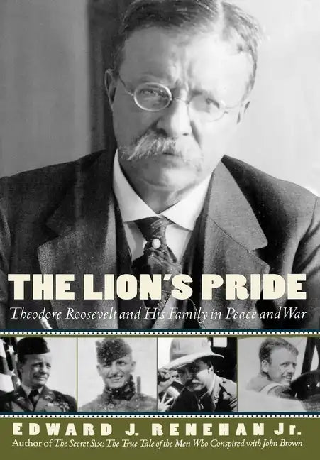 The Lion's Pride: Theodore Roosevelt and His Family in Peace and War - Hardcover