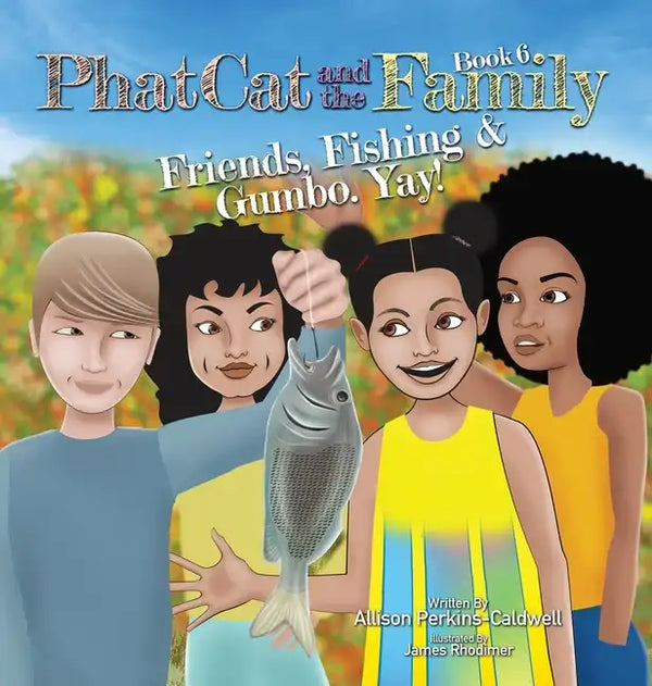 Phat Cat and the Family - Friends, Fishing & Gumbo. Yay! - Hardcover