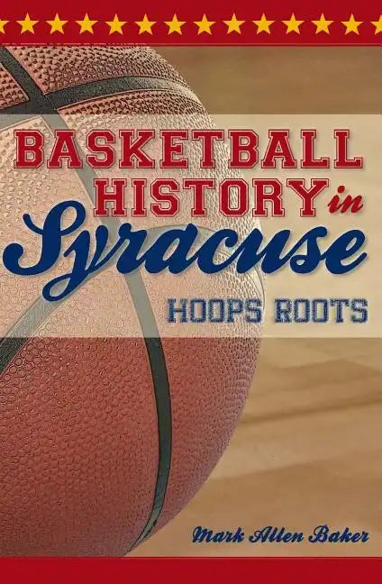 Basketball History in Syracuse:: Hoops Roots - Paperback