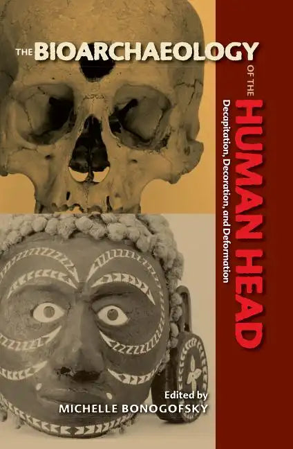 The Bioarchaeology of the Human Head: Decapitation, Decoration, and Deformation - Paperback