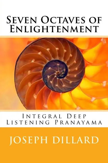 Seven Octaves of Enlightenment: Integral Deep Listening Pranayama - Paperback