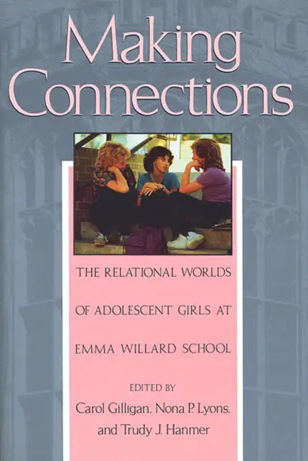 Making Connections: The Relational Worlds of Adolescent Girls at Emma Willard School - Paperback
