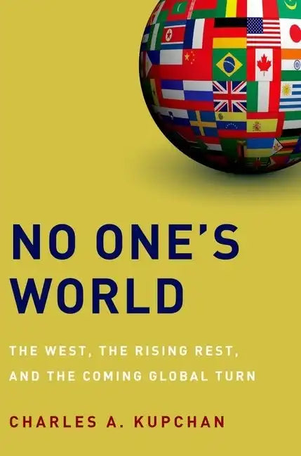 No One's World: The West, the Rising Rest, and the Coming Global Turn - Paperback