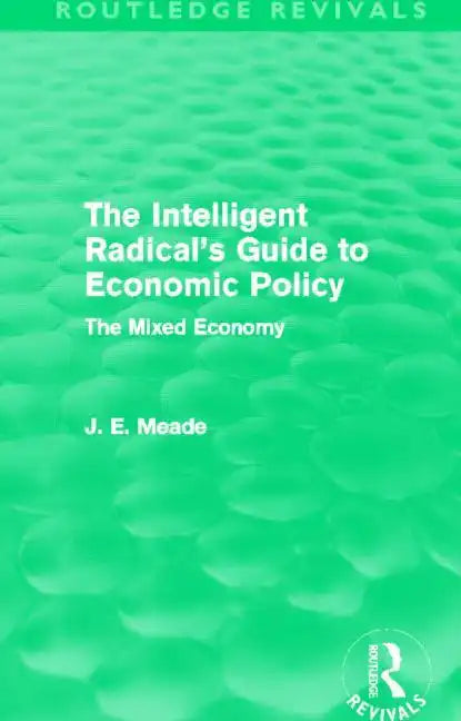 The Intelligent Radical's Guide to Economic Policy (Routledge Revivals): The Mixed Economy - Paperback