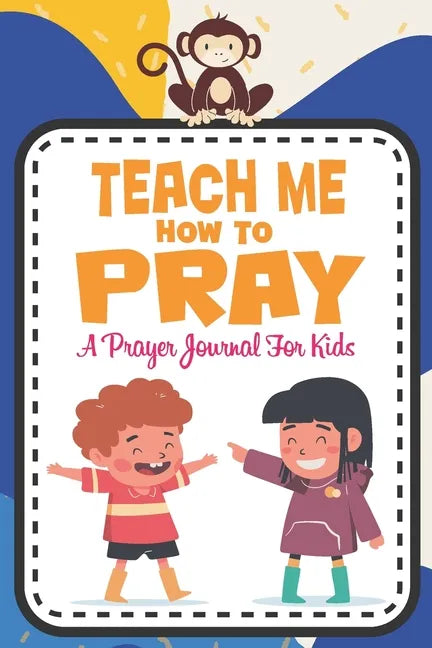Teach me how to pray: A Christian Inspirational Devotional Notebook / Journal for kids (6" X 9") Friends - Paperback