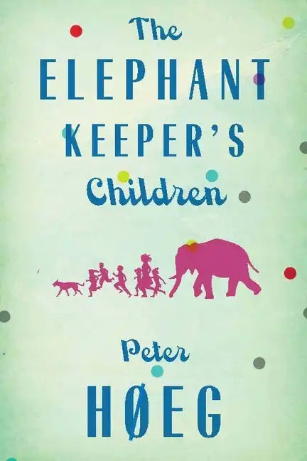 The Elephant Keepers' Children: A Novel by the Author of Smilla's Sense of Snow - Paperback