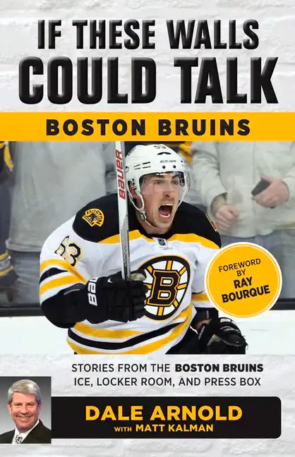 If These Walls Could Talk: Boston Bruins: Stories from the Boston Bruins Ice, Locker Room, and Press Box - Paperback