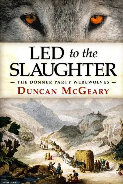 Led to the Slaughter: The Donner Party Werewolves: A Virginia Reed Adventure - Paperback