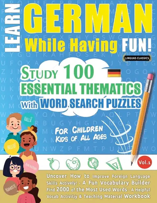 Learn German While Having Fun! - For Children: KIDS OF ALL AGES - STUDY 100 ESSENTIAL THEMATICS WITH WORD SEARCH PUZZLES - VOL.1 - Uncover How to Impr - Paperback