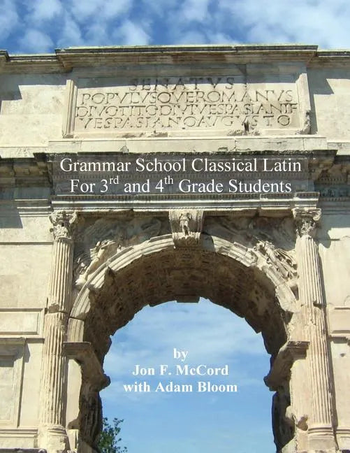 Grammar School Classical Latin: For 3rd and 4th Grade Students - Paperback