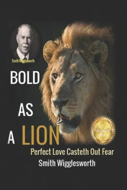 Smith Wigglesworth BOLD AS A LION: Perfect Love Casteth Out Fear - Paperback