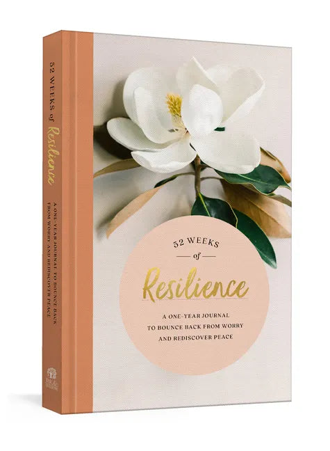 52 Weeks of Resilience: A One-Year Journal to Bounce Back from Worry and Rediscover Peace - Hardcover