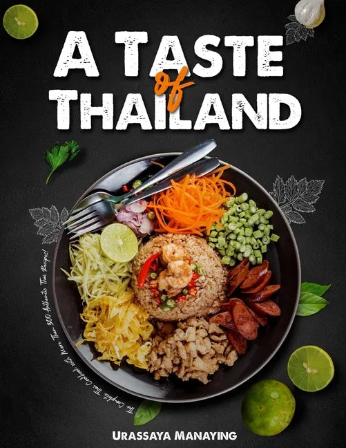A Taste of Thailand: The Complete Thai Cookbook with More Than 300 Authentic Thai Recipes! - Paperback