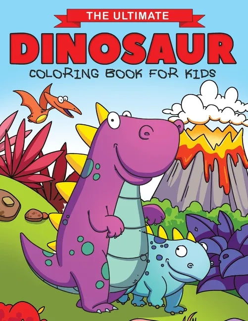 The Ultimate Dinosaur Coloring Book for Kids: Fun Children's Coloring Book for Boys & Girls with 50 Adorable Dinosaur Pages for Toddlers & Kids to Col - Paperback
