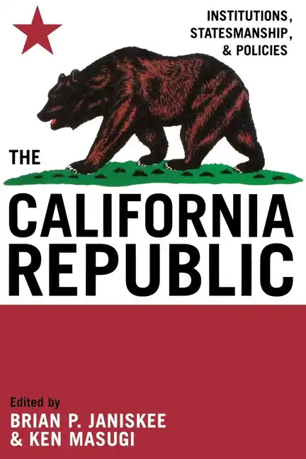The California Republic: Institutions, Statesmanship, and Policies - Paperback