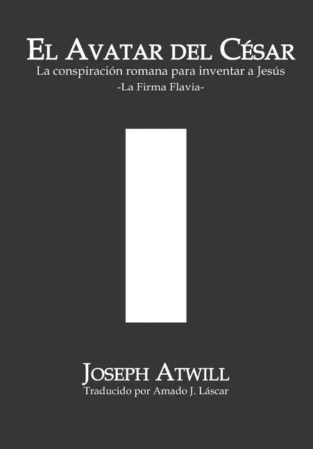 El avatar del César: La conspiración romana para inventar a Jesús. La Firma Flavia. - Paperback