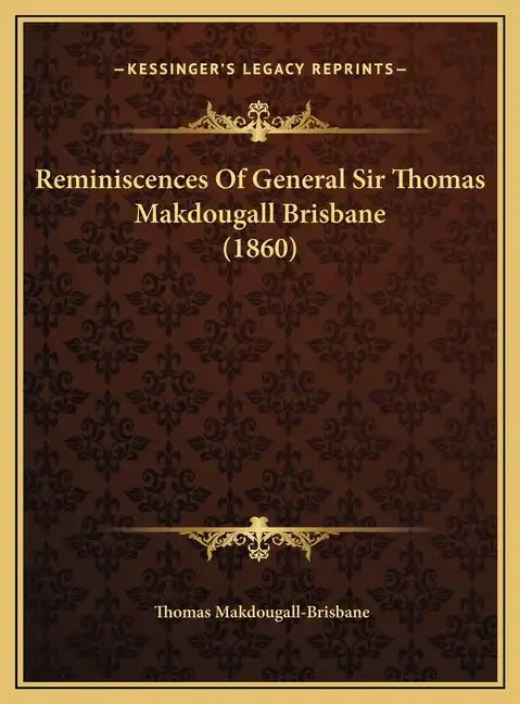 Reminiscences Of General Sir Thomas Makdougall Brisbane (1860) - Hardcover